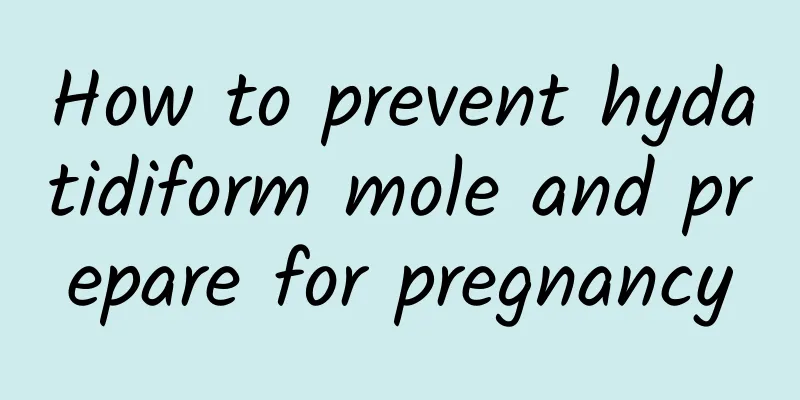 How to prevent hydatidiform mole and prepare for pregnancy