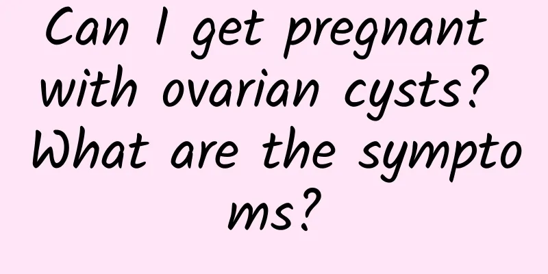 Can I get pregnant with ovarian cysts? What are the symptoms?