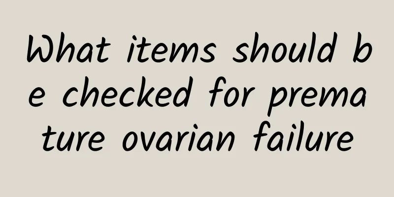 What items should be checked for premature ovarian failure