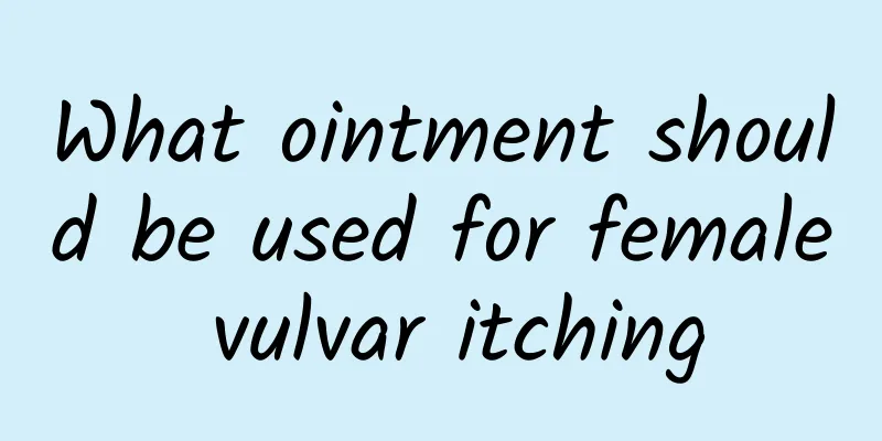 What ointment should be used for female vulvar itching