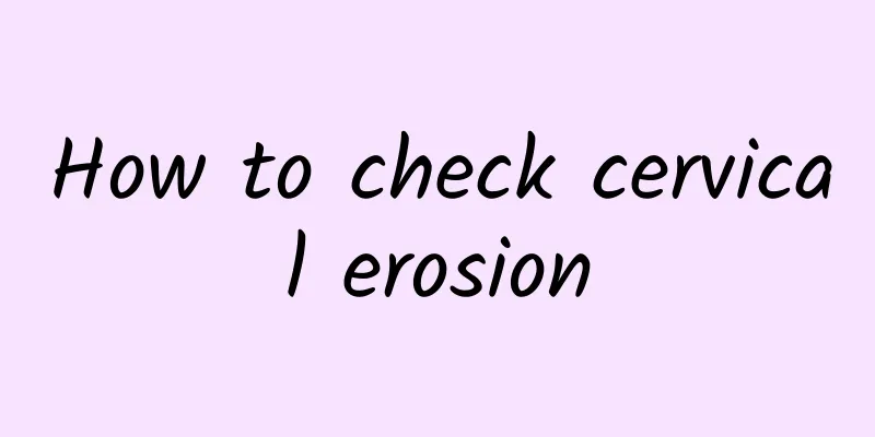 How to check cervical erosion