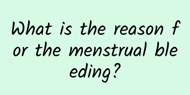 What is the reason for the menstrual bleeding?