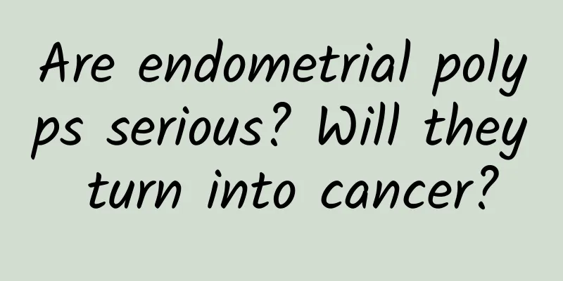 Are endometrial polyps serious? Will they turn into cancer?