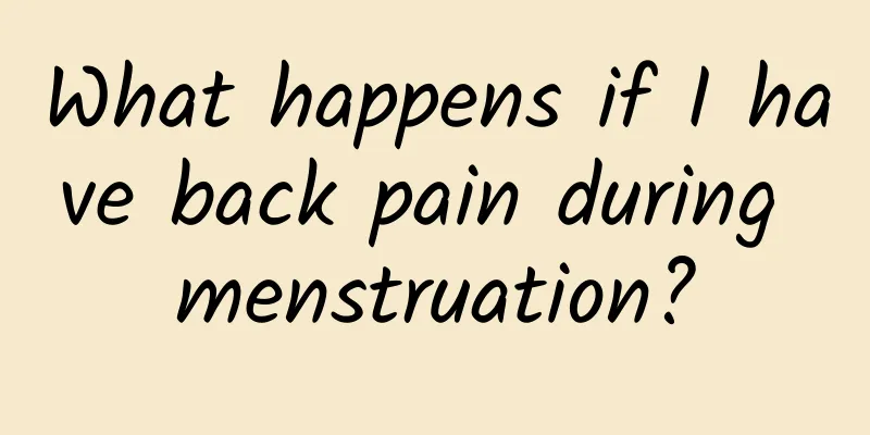 What happens if I have back pain during menstruation?
