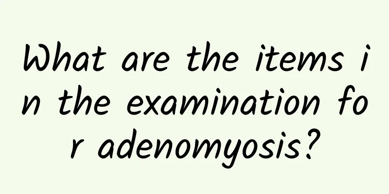 What are the items in the examination for adenomyosis?