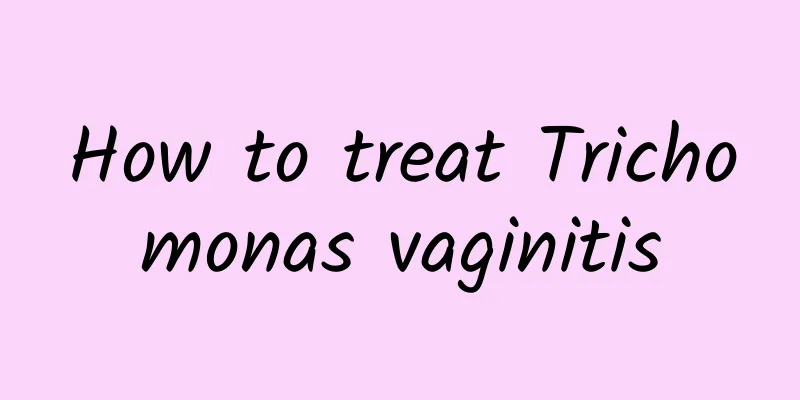 How to treat Trichomonas vaginitis