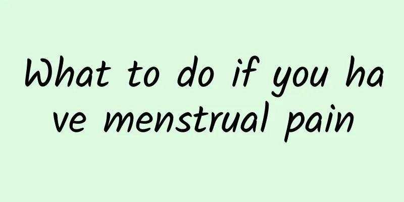 What to do if you have menstrual pain