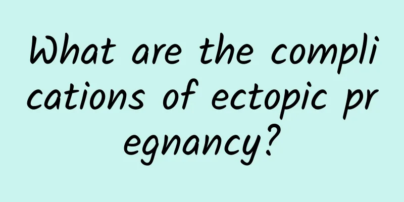 What are the complications of ectopic pregnancy?
