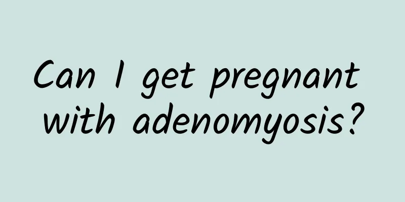 Can I get pregnant with adenomyosis?