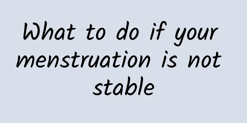 What to do if your menstruation is not stable