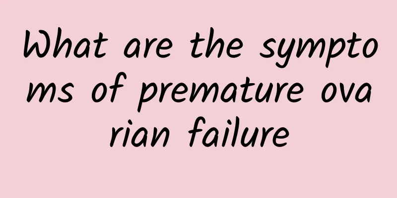 What are the symptoms of premature ovarian failure