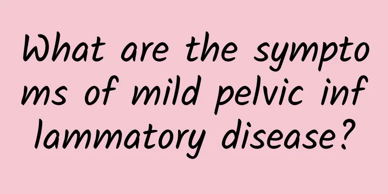 What are the symptoms of mild pelvic inflammatory disease?