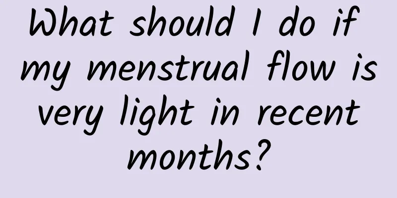 What should I do if my menstrual flow is very light in recent months?