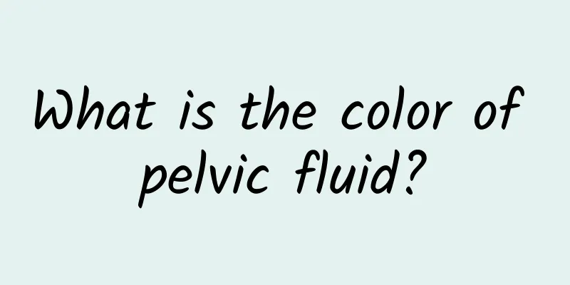 What is the color of pelvic fluid?
