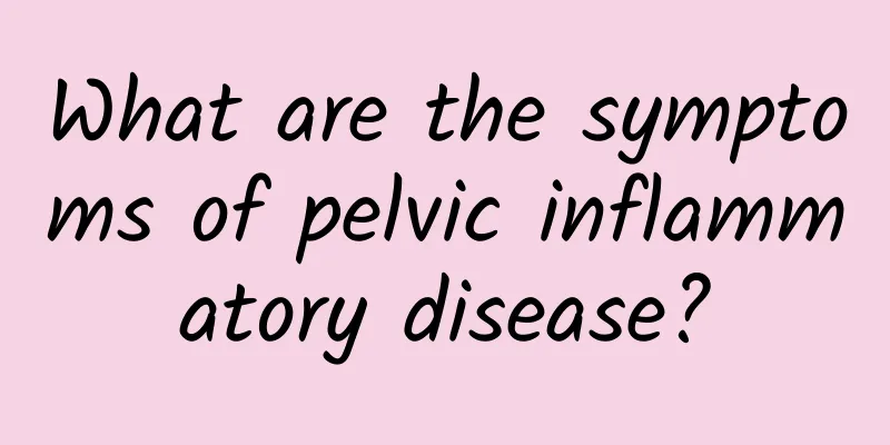 What are the symptoms of pelvic inflammatory disease?