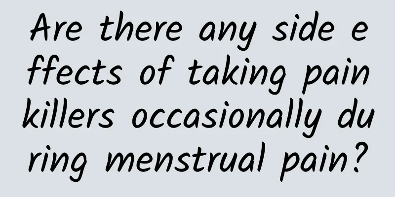 Are there any side effects of taking painkillers occasionally during menstrual pain?