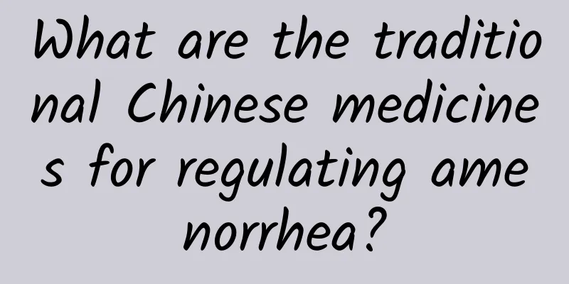 What are the traditional Chinese medicines for regulating amenorrhea?