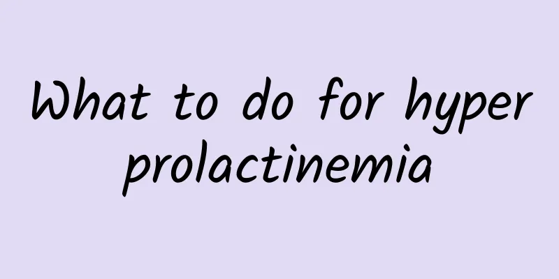 What to do for hyperprolactinemia