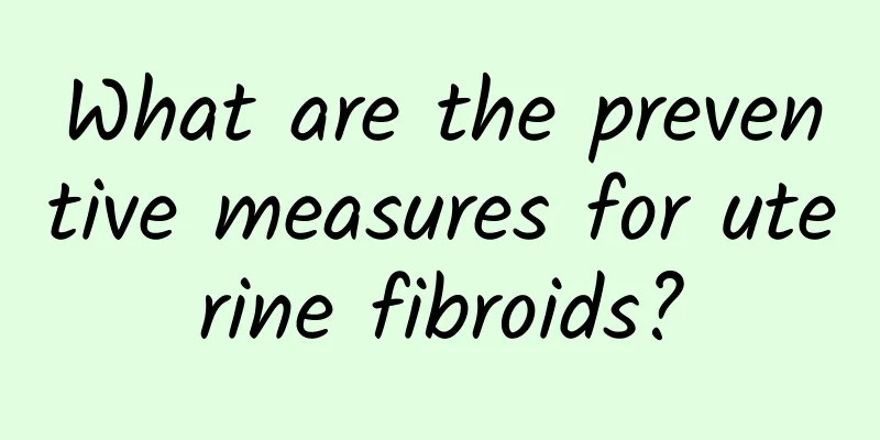 What are the preventive measures for uterine fibroids?