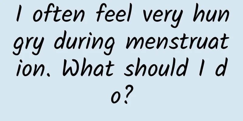 I often feel very hungry during menstruation. What should I do?