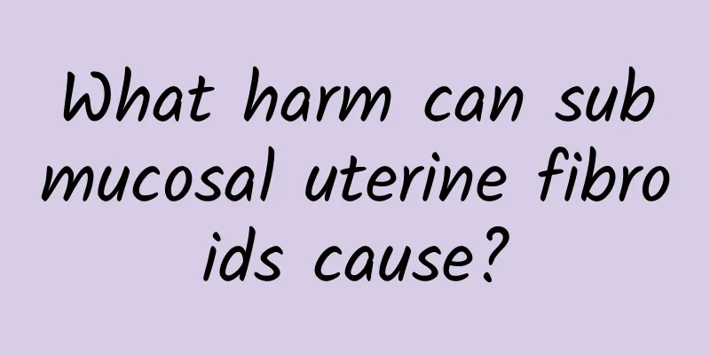 What harm can submucosal uterine fibroids cause?