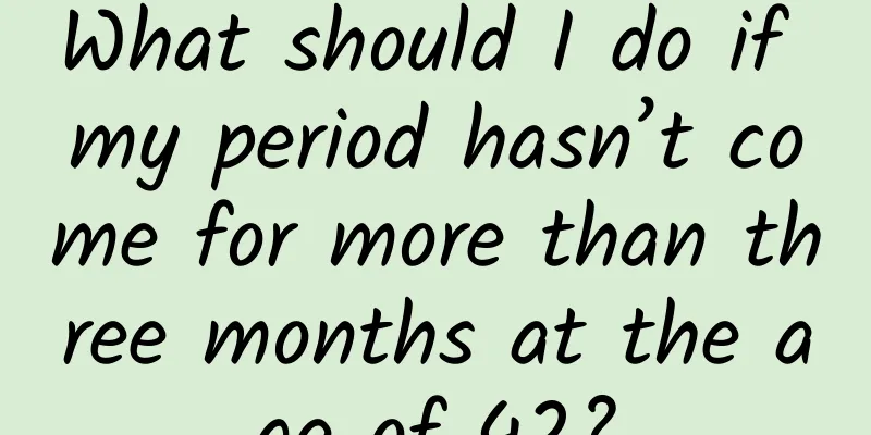 What should I do if my period hasn’t come for more than three months at the age of 42?