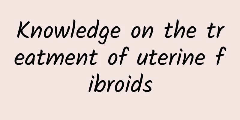 Knowledge on the treatment of uterine fibroids
