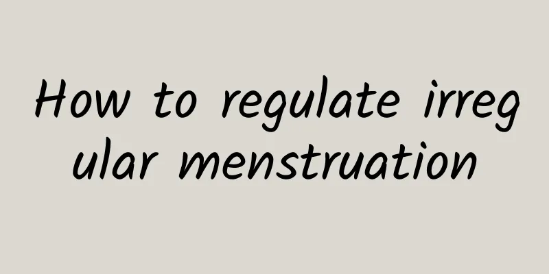 How to regulate irregular menstruation