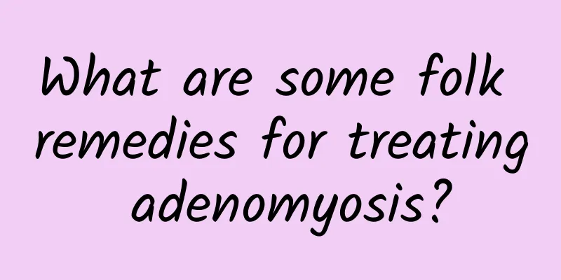 What are some folk remedies for treating adenomyosis?