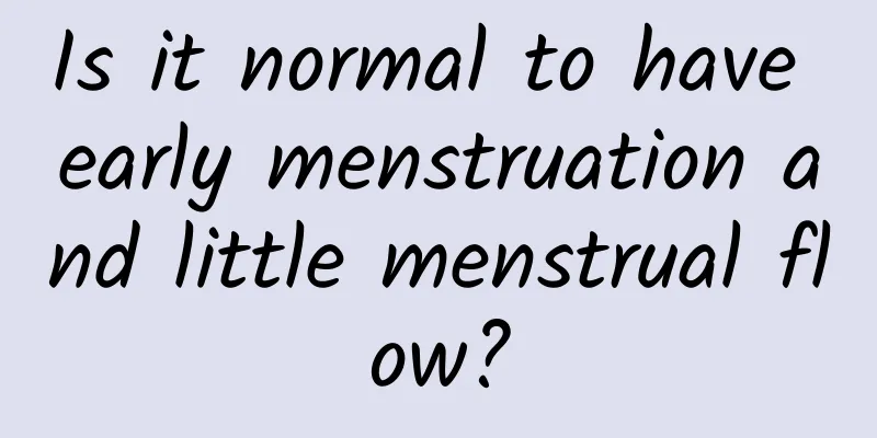 Is it normal to have early menstruation and little menstrual flow?
