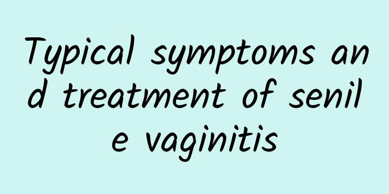 Typical symptoms and treatment of senile vaginitis