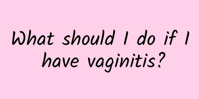 What should I do if I have vaginitis?