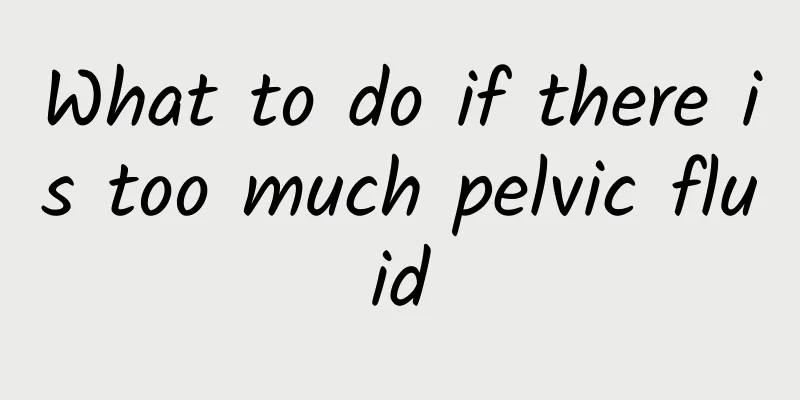 What to do if there is too much pelvic fluid