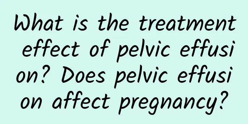 What is the treatment effect of pelvic effusion? Does pelvic effusion affect pregnancy?