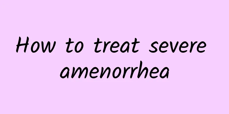 How to treat severe amenorrhea