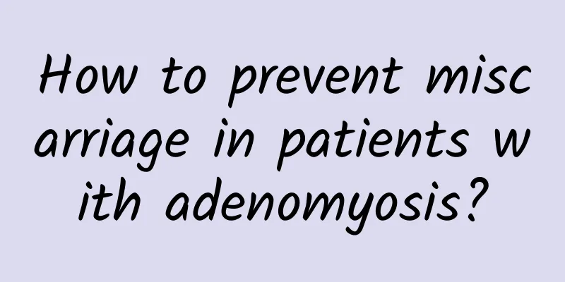 How to prevent miscarriage in patients with adenomyosis?
