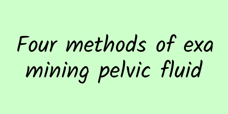 Four methods of examining pelvic fluid