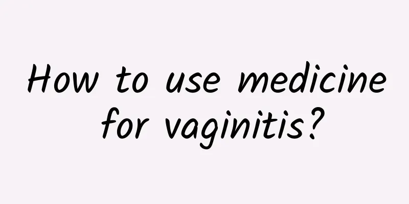 How to use medicine for vaginitis?