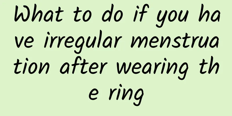 What to do if you have irregular menstruation after wearing the ring