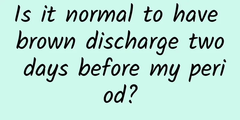 Is it normal to have brown discharge two days before my period?