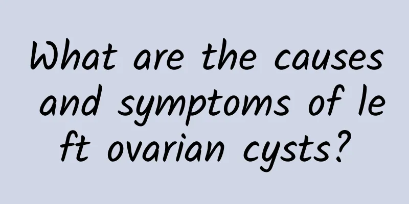 What are the causes and symptoms of left ovarian cysts?