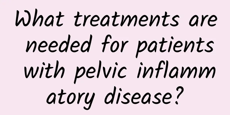 What treatments are needed for patients with pelvic inflammatory disease?