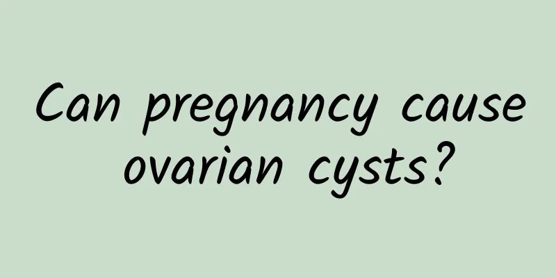 Can pregnancy cause ovarian cysts?