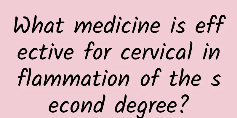 What medicine is effective for cervical inflammation of the second degree?