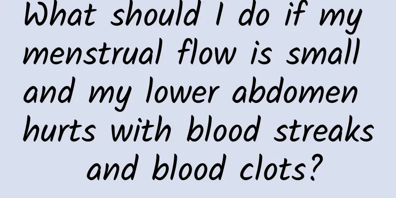 What should I do if my menstrual flow is small and my lower abdomen hurts with blood streaks and blood clots?