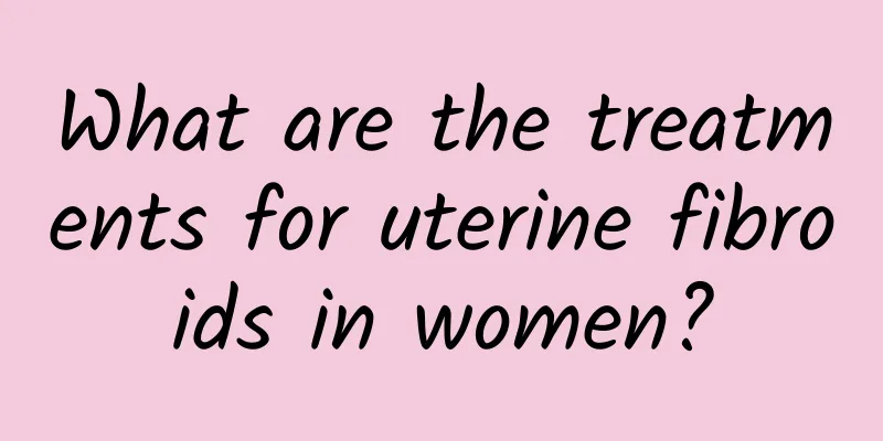 What are the treatments for uterine fibroids in women?