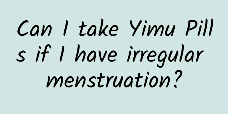 Can I take Yimu Pills if I have irregular menstruation?