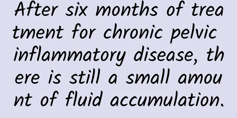 After six months of treatment for chronic pelvic inflammatory disease, there is still a small amount of fluid accumulation.