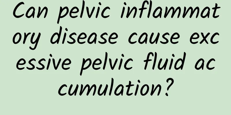 Can pelvic inflammatory disease cause excessive pelvic fluid accumulation?
