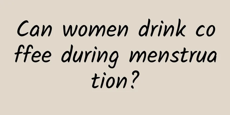 Can women drink coffee during menstruation?